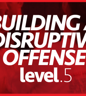 Level 5–Building a Disruptive Offense