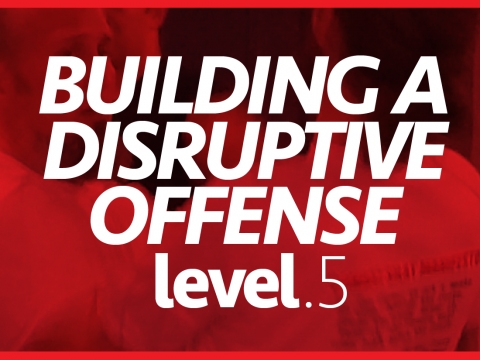 Level 5–Building a Disruptive Offense